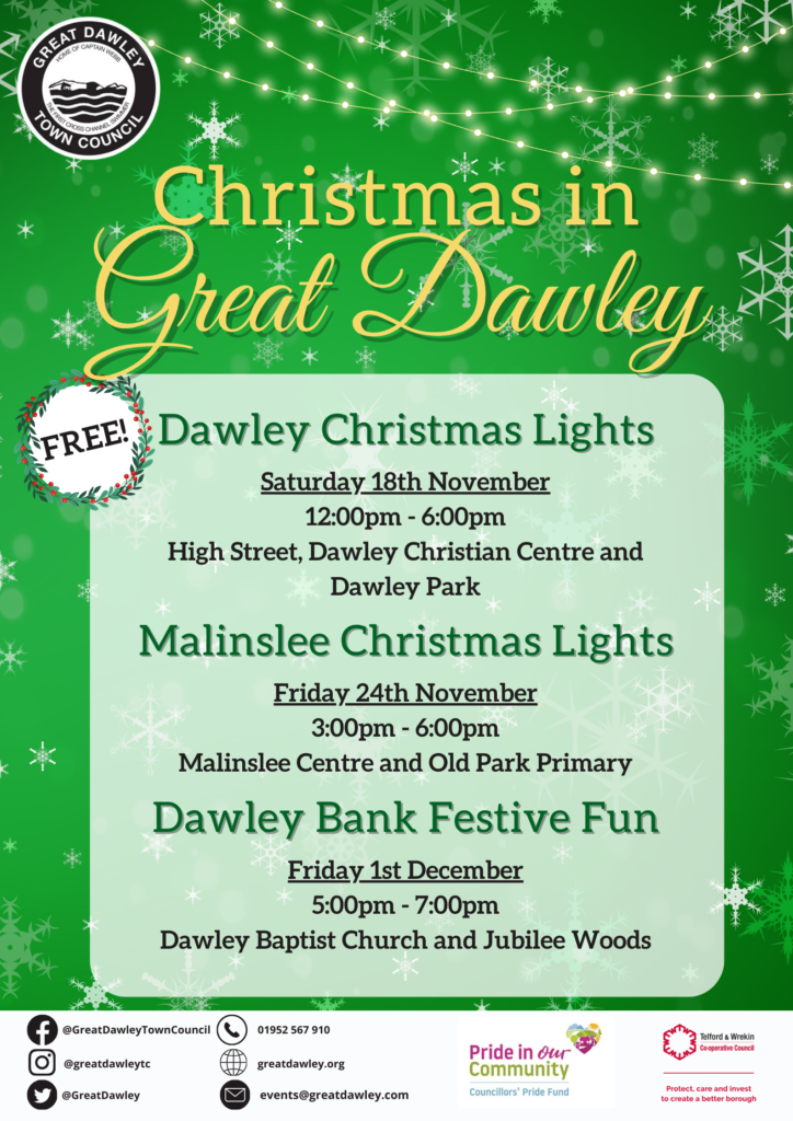 Christmas in Great Dawley poster
FREE - 
Dawley Christmas Lights - Saturday 18th November
12:00pm - 6:00pm
High Street, Dawley Christian Centre and Dawley Park

Malinslee Christmas Lights - Friday 24th November
3:00pm - 6:00pm
Malinslee Centre and Old Park Primary

Dawley Bank Festive Fun - Friday 1st December
5:00pm - 7:00pm
Dawley Baptist Church and Jubilee Woods